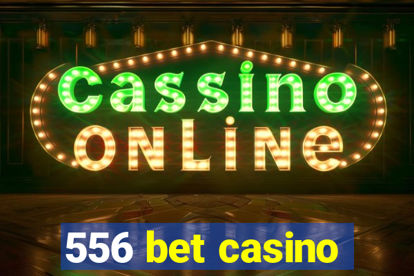 556 bet casino